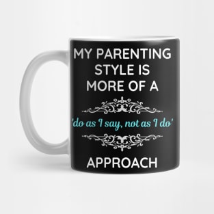 Parenting Style Do As I Say Not As I Do Mug